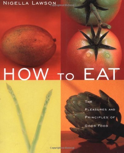 Book cover of How to Eat: The Pleasures and Principles of Good Food by Nigella Lawson